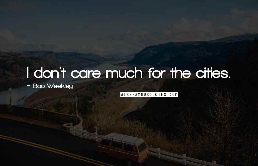 Boo Weekley Quotes: I don't care much for the cities.