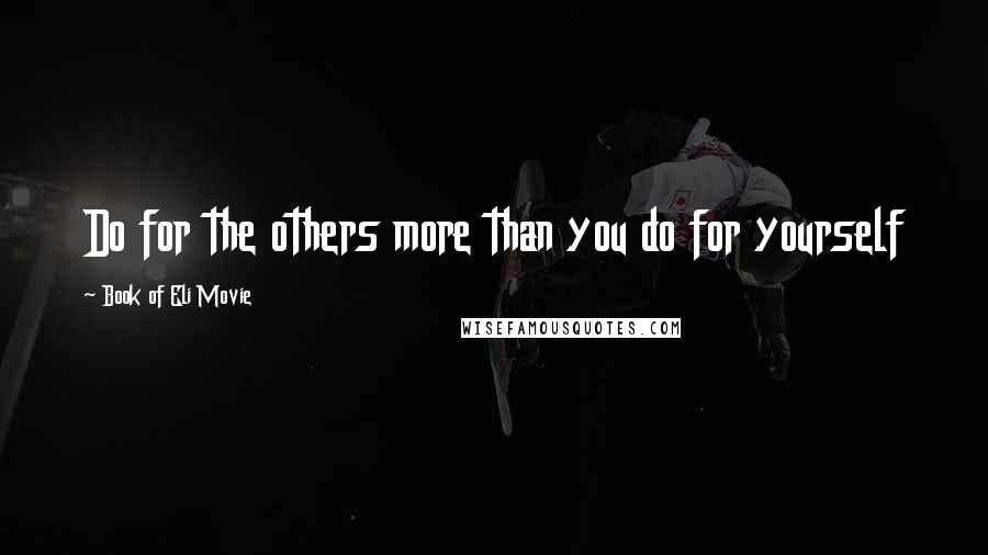 Book Of Eli Movie Quotes: Do for the others more than you do for yourself