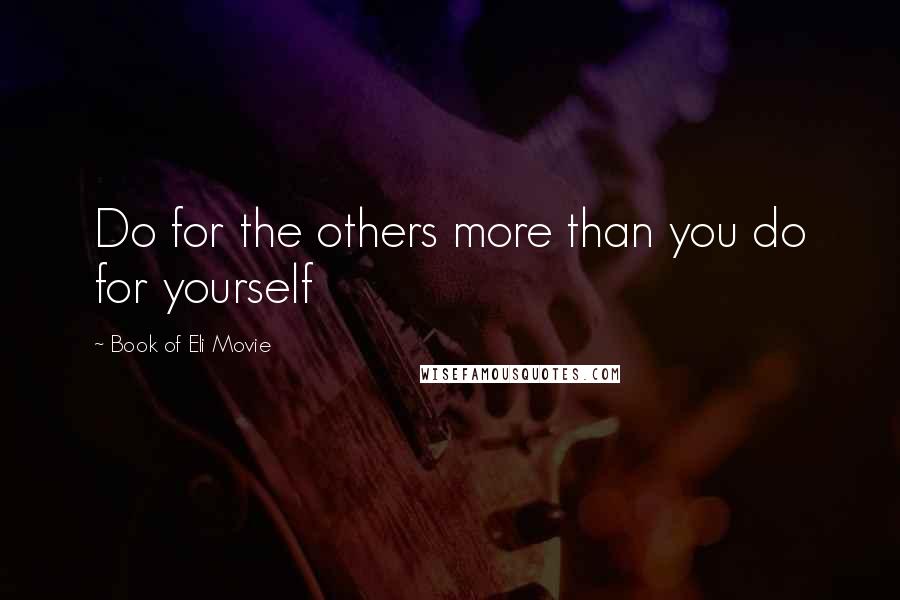 Book Of Eli Movie Quotes: Do for the others more than you do for yourself