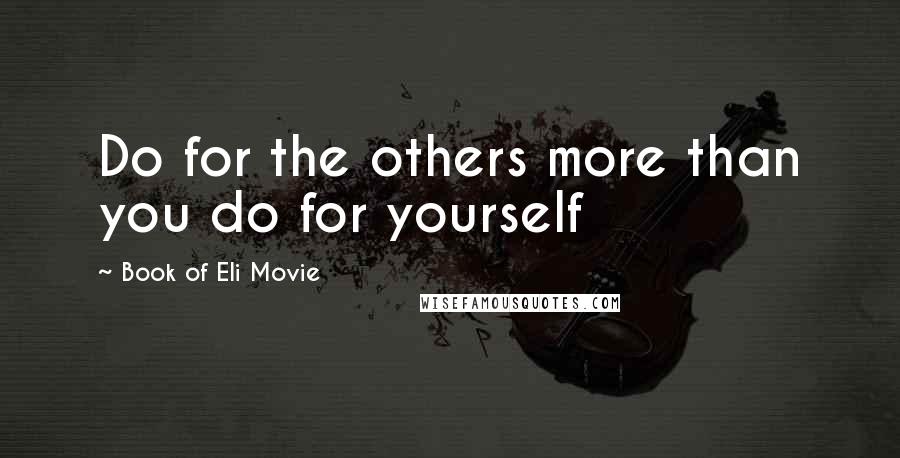 Book Of Eli Movie Quotes: Do for the others more than you do for yourself