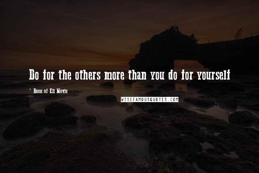 Book Of Eli Movie Quotes: Do for the others more than you do for yourself