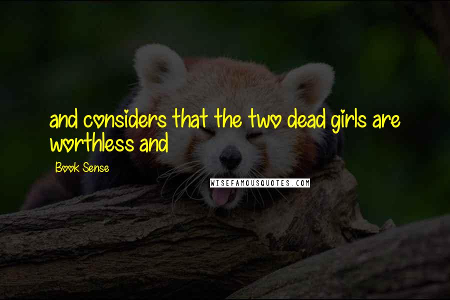 Book Sense Quotes: and considers that the two dead girls are worthless and