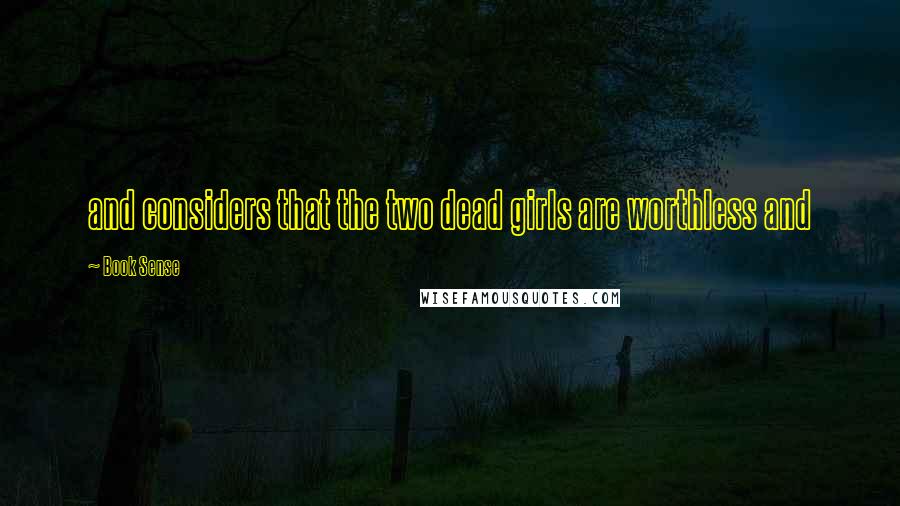 Book Sense Quotes: and considers that the two dead girls are worthless and