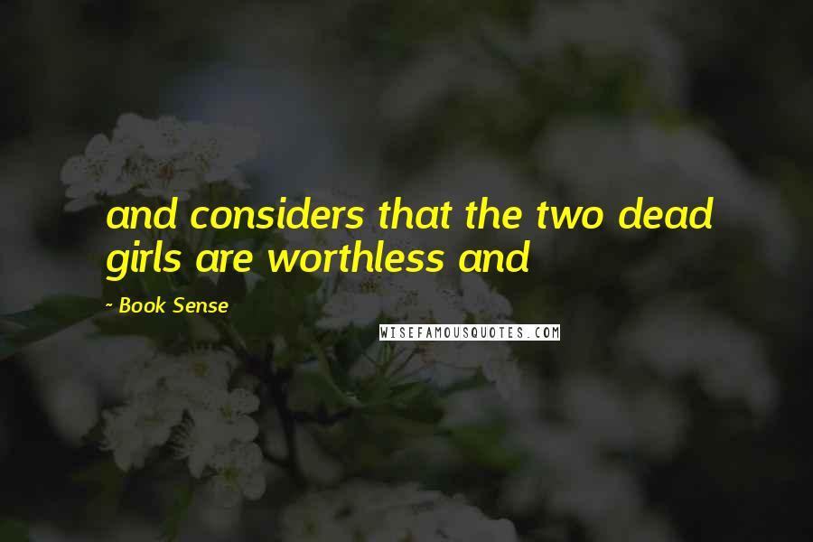 Book Sense Quotes: and considers that the two dead girls are worthless and