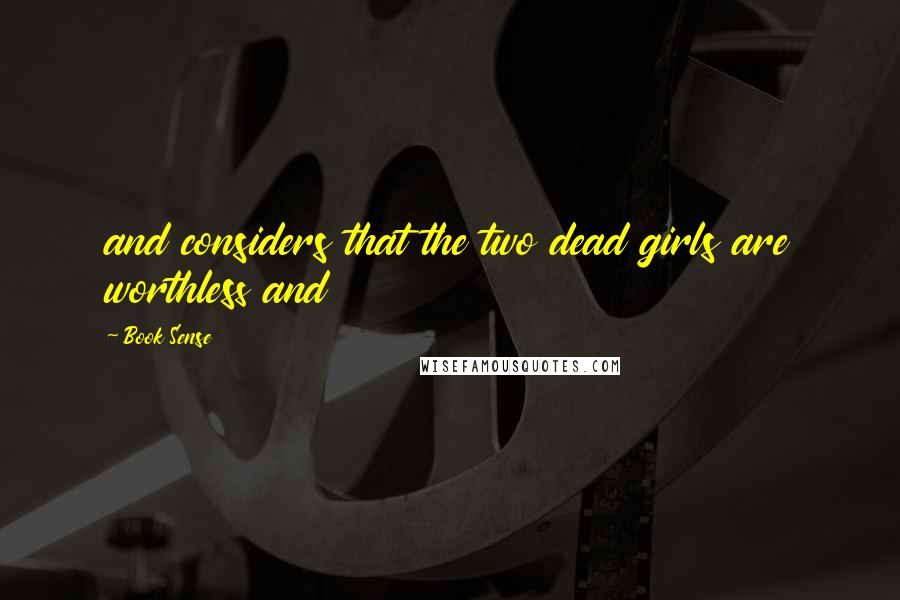 Book Sense Quotes: and considers that the two dead girls are worthless and