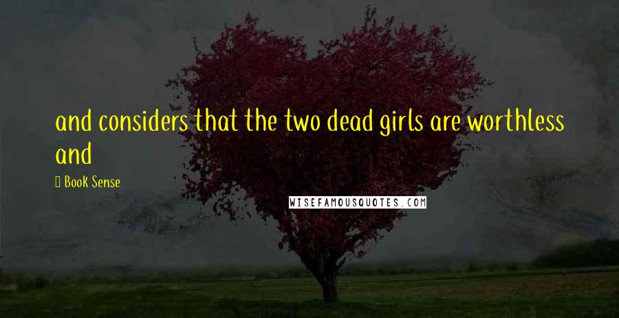 Book Sense Quotes: and considers that the two dead girls are worthless and