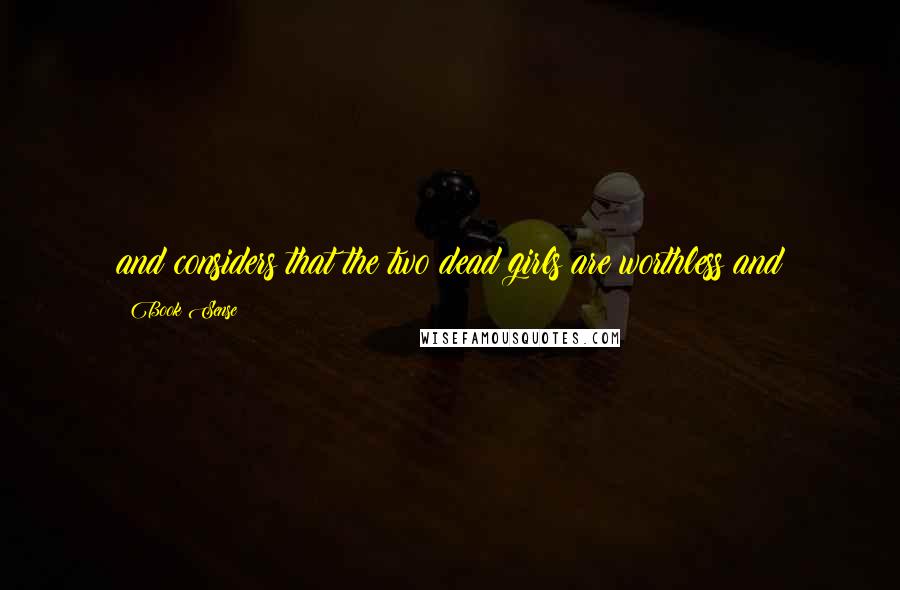 Book Sense Quotes: and considers that the two dead girls are worthless and