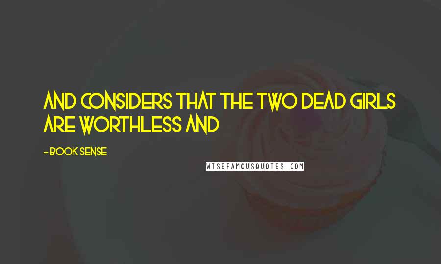 Book Sense Quotes: and considers that the two dead girls are worthless and