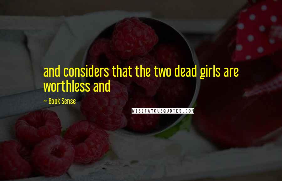 Book Sense Quotes: and considers that the two dead girls are worthless and