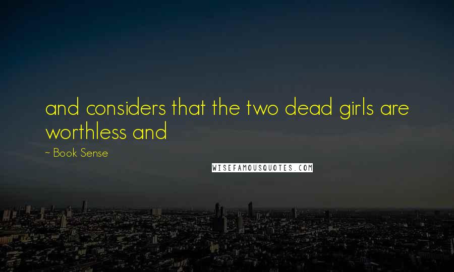 Book Sense Quotes: and considers that the two dead girls are worthless and