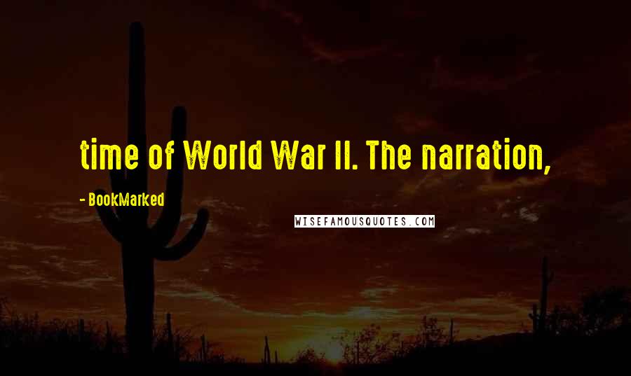 BookMarked Quotes: time of World War II. The narration,