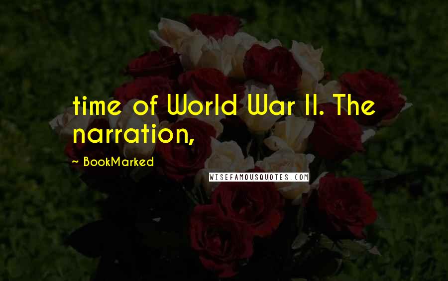 BookMarked Quotes: time of World War II. The narration,