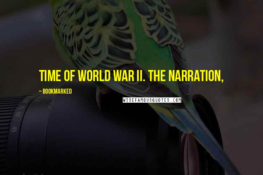 BookMarked Quotes: time of World War II. The narration,