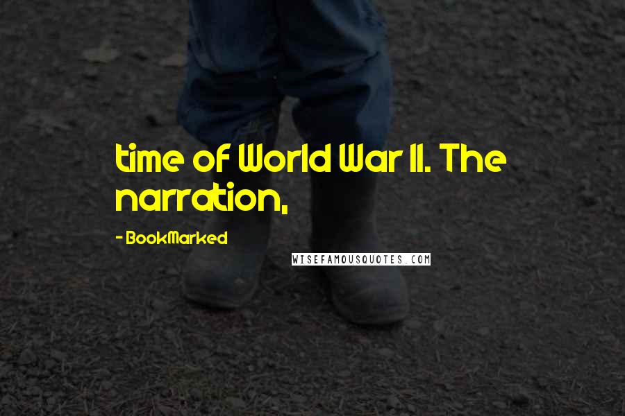 BookMarked Quotes: time of World War II. The narration,