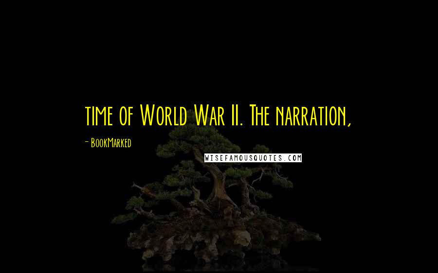 BookMarked Quotes: time of World War II. The narration,