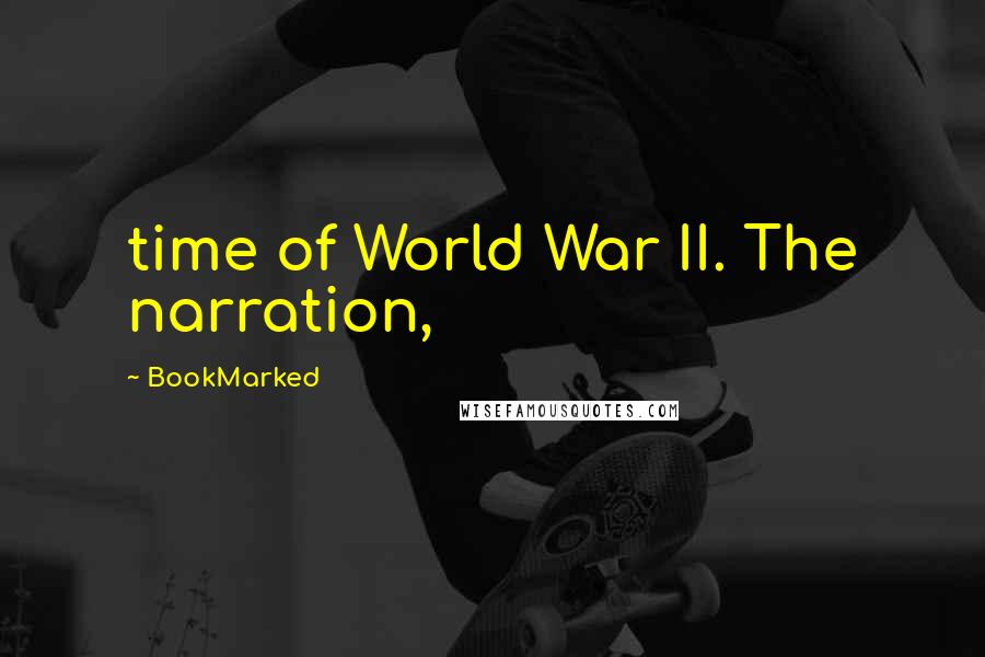 BookMarked Quotes: time of World War II. The narration,