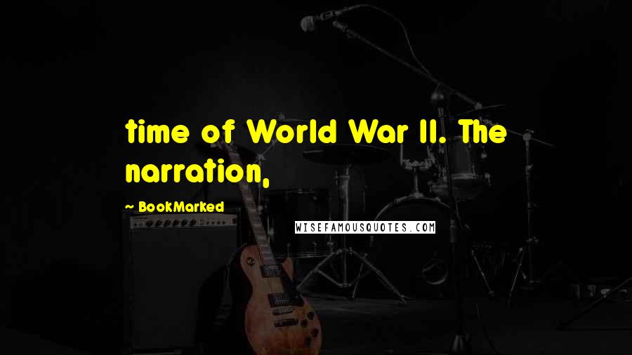 BookMarked Quotes: time of World War II. The narration,