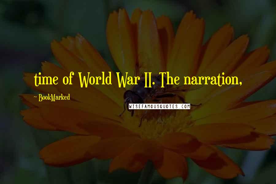 BookMarked Quotes: time of World War II. The narration,