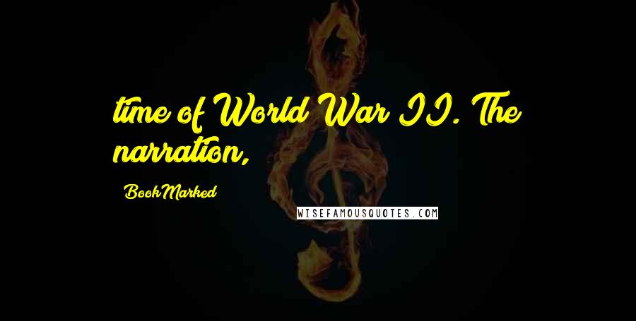 BookMarked Quotes: time of World War II. The narration,