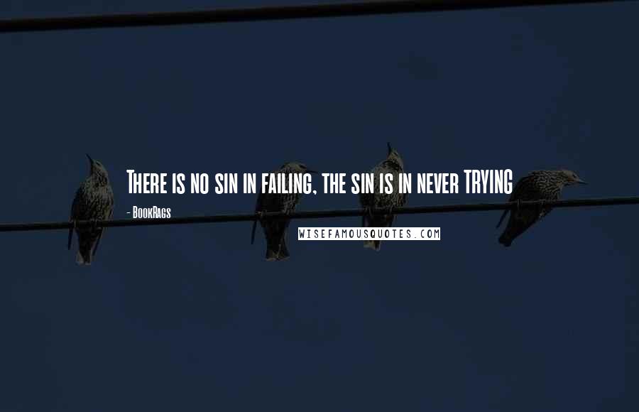 BookRags Quotes: There is no sin in failing, the sin is in never TRYING