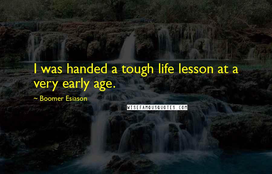 Boomer Esiason Quotes: I was handed a tough life lesson at a very early age.