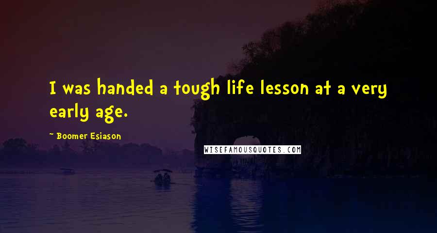 Boomer Esiason Quotes: I was handed a tough life lesson at a very early age.