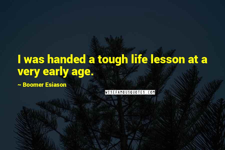 Boomer Esiason Quotes: I was handed a tough life lesson at a very early age.