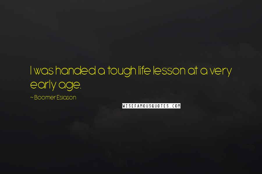Boomer Esiason Quotes: I was handed a tough life lesson at a very early age.