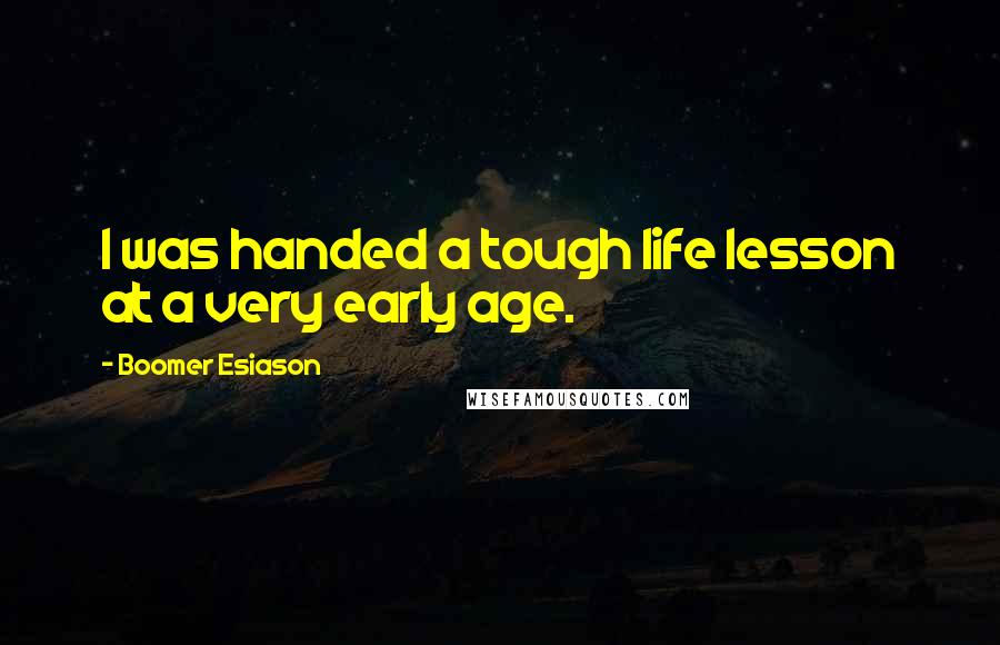 Boomer Esiason Quotes: I was handed a tough life lesson at a very early age.