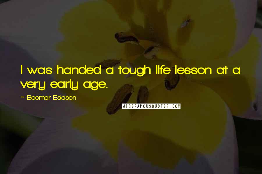 Boomer Esiason Quotes: I was handed a tough life lesson at a very early age.
