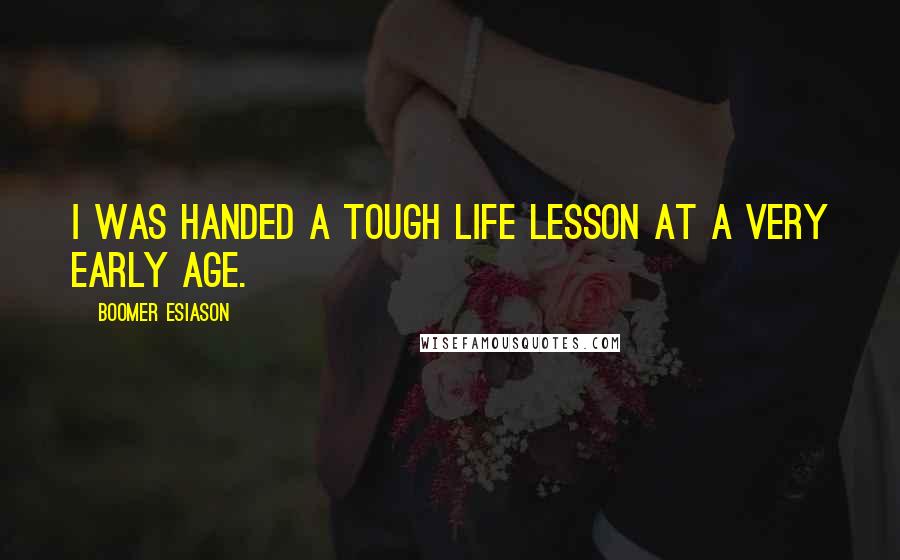 Boomer Esiason Quotes: I was handed a tough life lesson at a very early age.