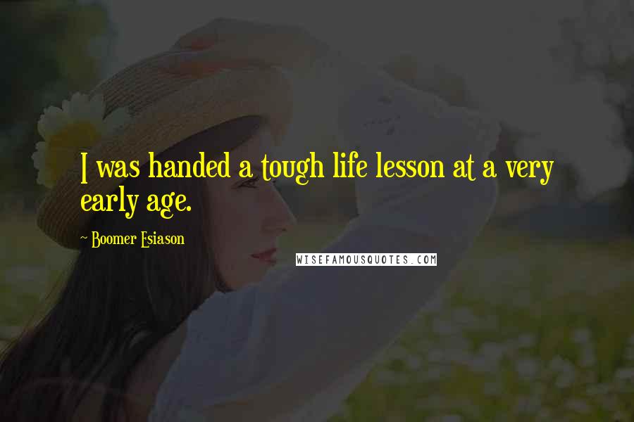 Boomer Esiason Quotes: I was handed a tough life lesson at a very early age.