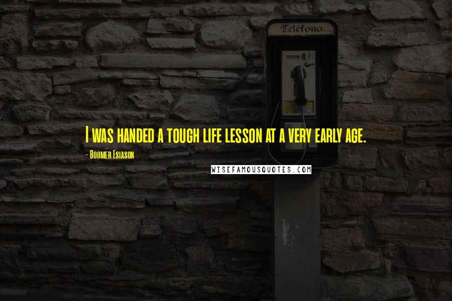Boomer Esiason Quotes: I was handed a tough life lesson at a very early age.