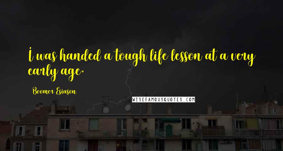 Boomer Esiason Quotes: I was handed a tough life lesson at a very early age.