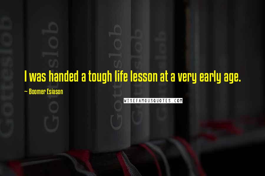 Boomer Esiason Quotes: I was handed a tough life lesson at a very early age.