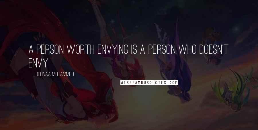 Boonaa Mohammed Quotes: A person worth envying is a person who doesn't envy