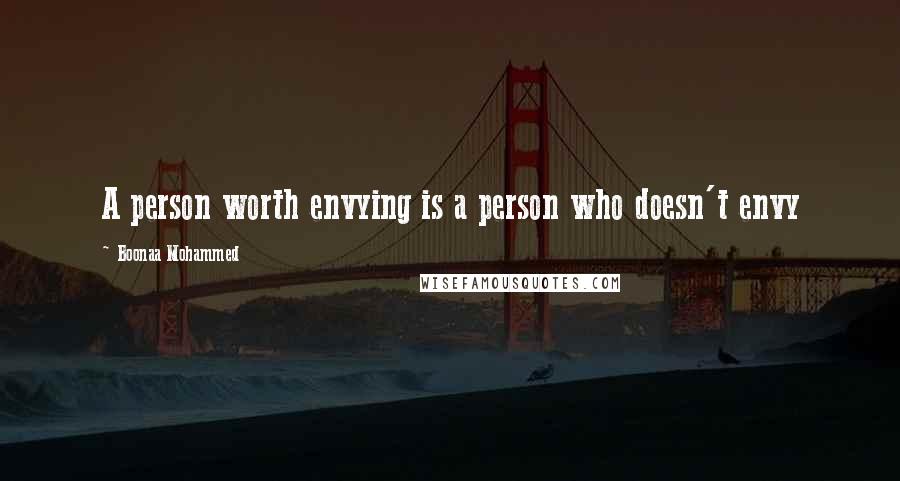 Boonaa Mohammed Quotes: A person worth envying is a person who doesn't envy