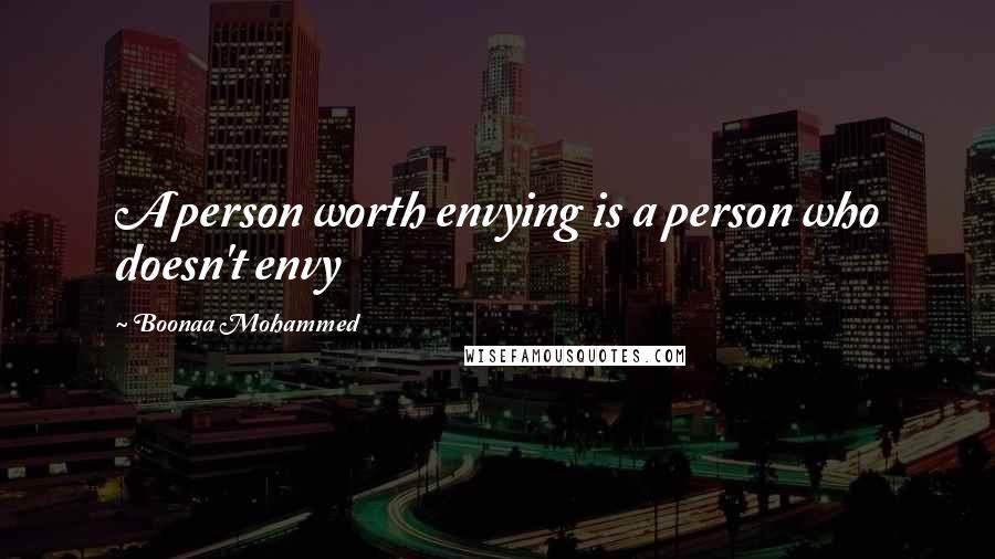 Boonaa Mohammed Quotes: A person worth envying is a person who doesn't envy