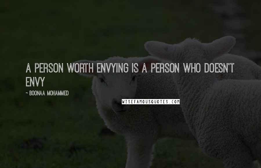 Boonaa Mohammed Quotes: A person worth envying is a person who doesn't envy