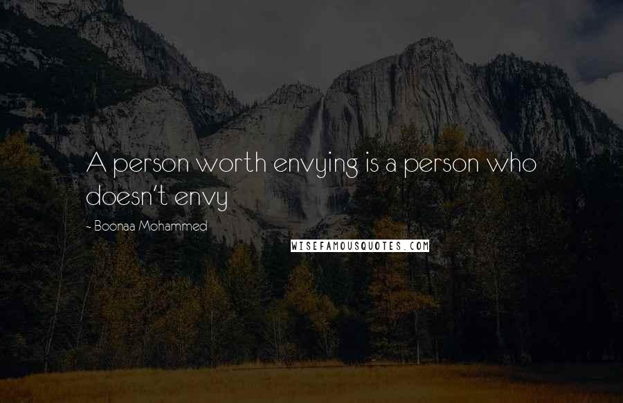 Boonaa Mohammed Quotes: A person worth envying is a person who doesn't envy