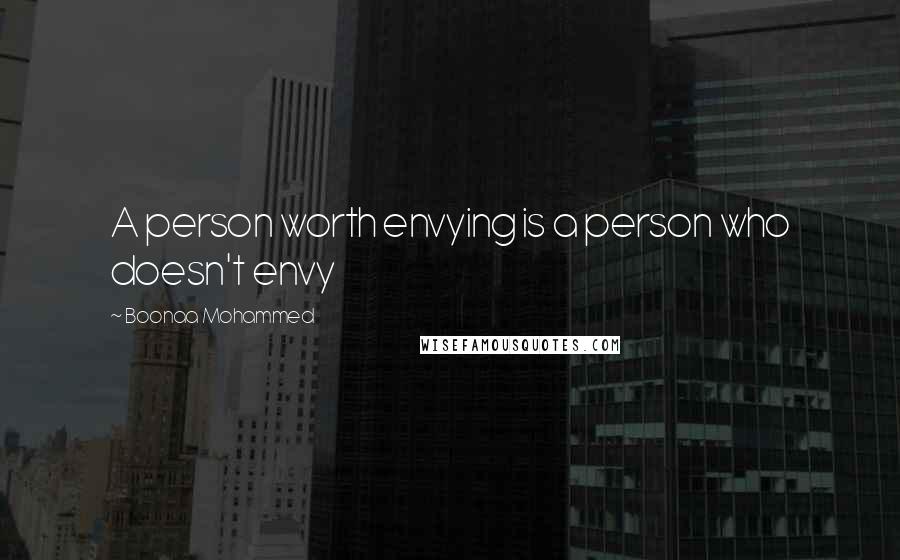 Boonaa Mohammed Quotes: A person worth envying is a person who doesn't envy