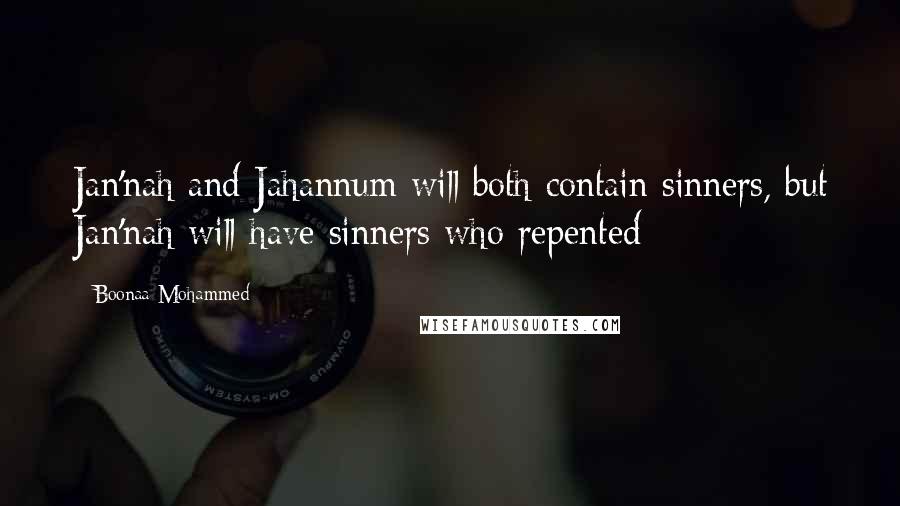 Boonaa Mohammed Quotes: Jan'nah and Jahannum will both contain sinners, but Jan'nah will have sinners who repented