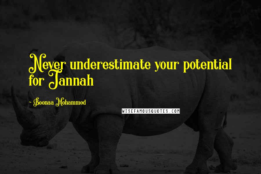 Boonaa Mohammed Quotes: Never underestimate your potential for Jannah