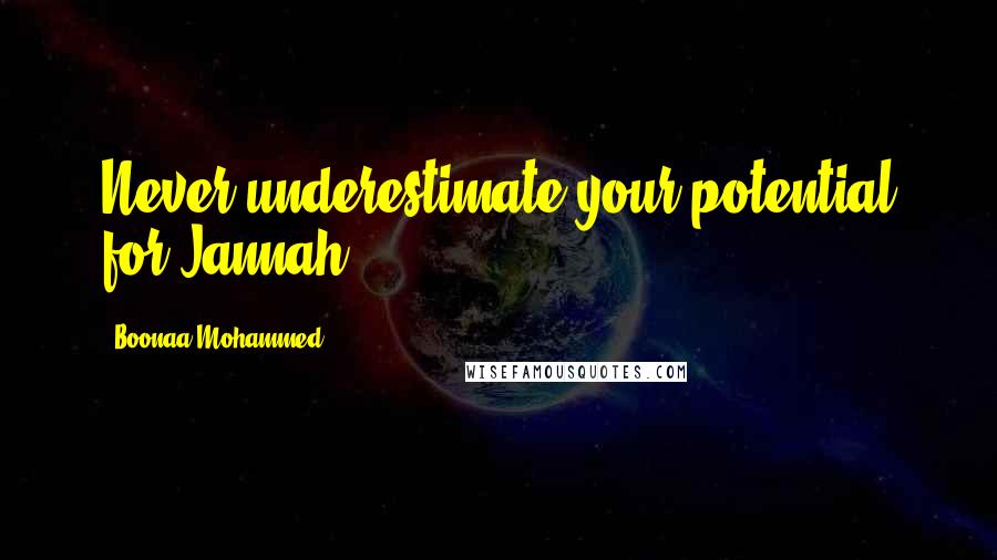 Boonaa Mohammed Quotes: Never underestimate your potential for Jannah