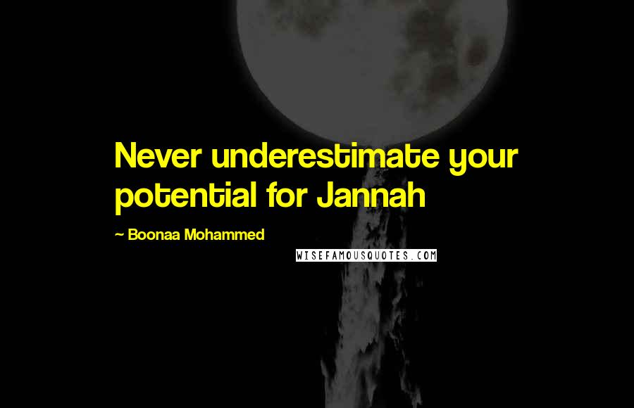 Boonaa Mohammed Quotes: Never underestimate your potential for Jannah