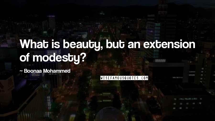 Boonaa Mohammed Quotes: What is beauty, but an extension of modesty?