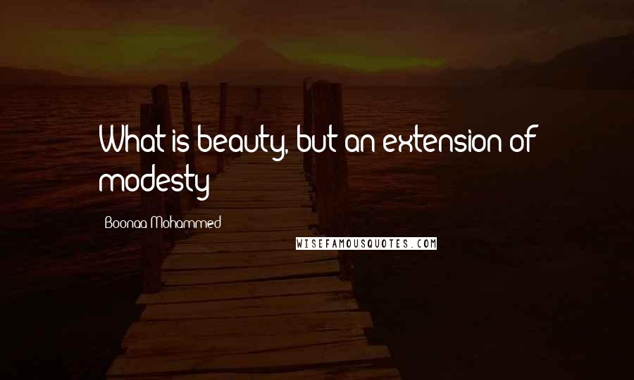 Boonaa Mohammed Quotes: What is beauty, but an extension of modesty?