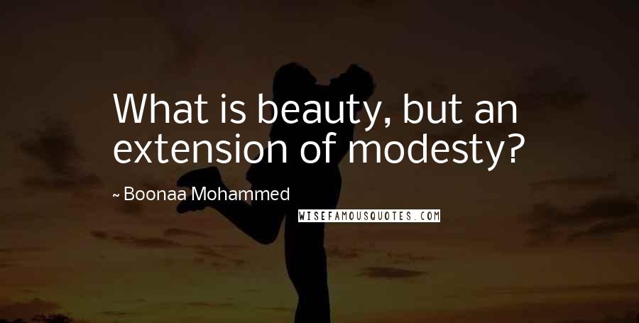 Boonaa Mohammed Quotes: What is beauty, but an extension of modesty?