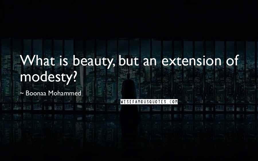 Boonaa Mohammed Quotes: What is beauty, but an extension of modesty?