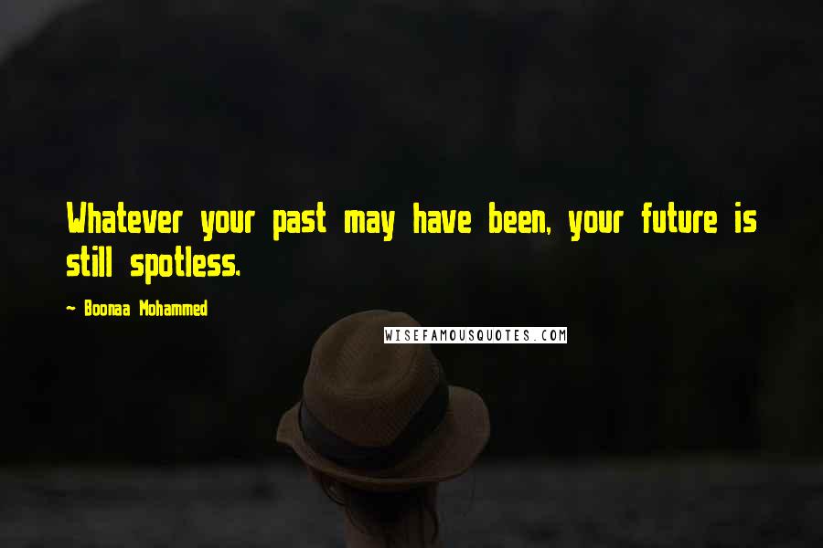 Boonaa Mohammed Quotes: Whatever your past may have been, your future is still spotless.